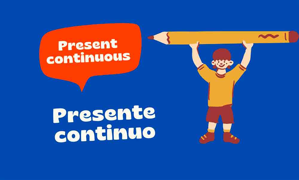 El Presente Continuo en Inglés Estructura y Ejemplos en Inglés