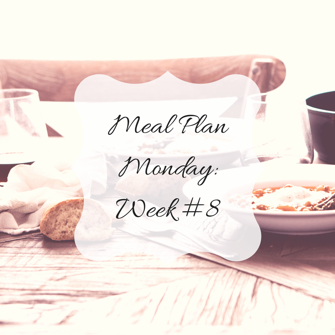 Meal Plan Monday: Week #8