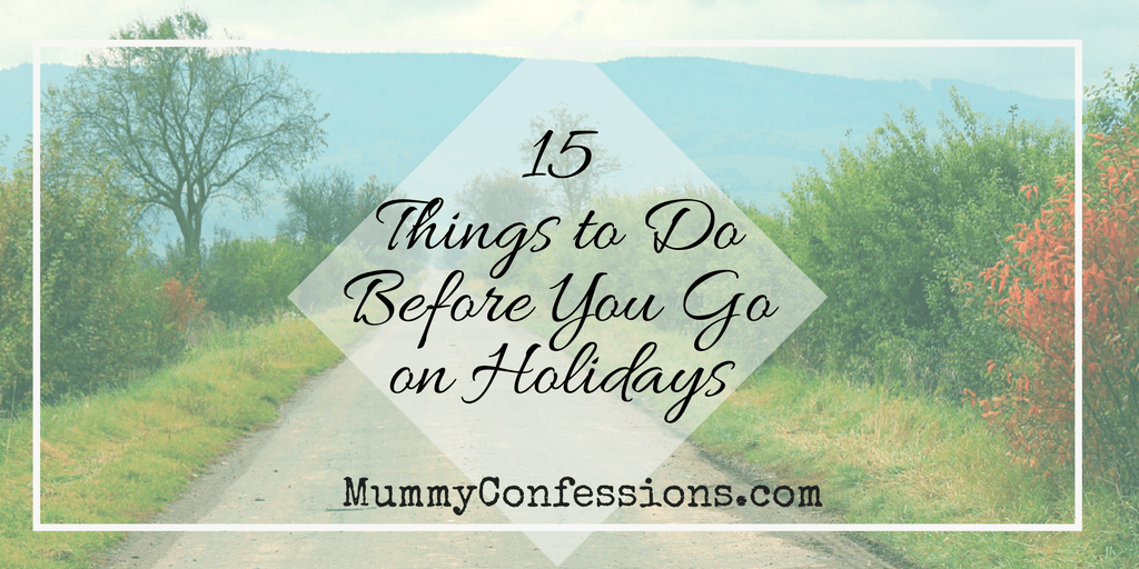 What to Do Before You Leave for A Holiday