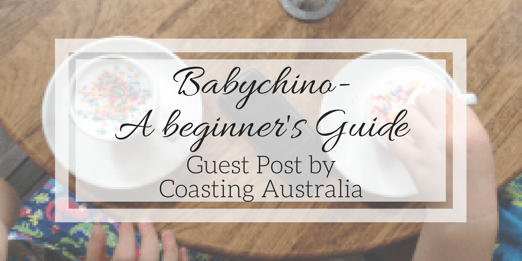 Babychino- A Beginner's Guide