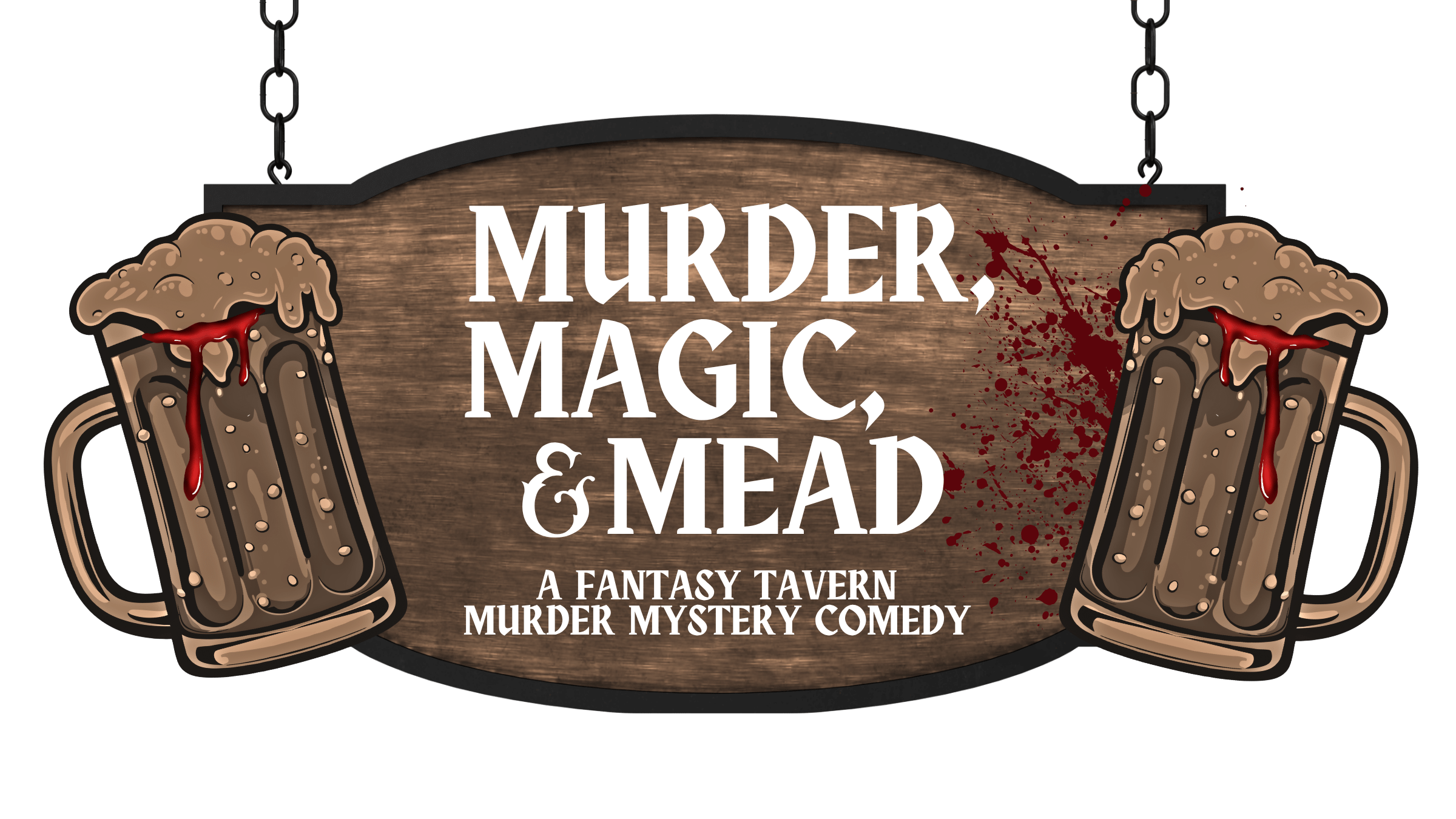 A wooden sign with two beer mugs on each side. Blood splatters the sign. It reads "Murder, Magic, and Mead. A Fantasy Tavern Murder Mystery"