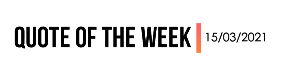 Quote of the Week 15/03/2021