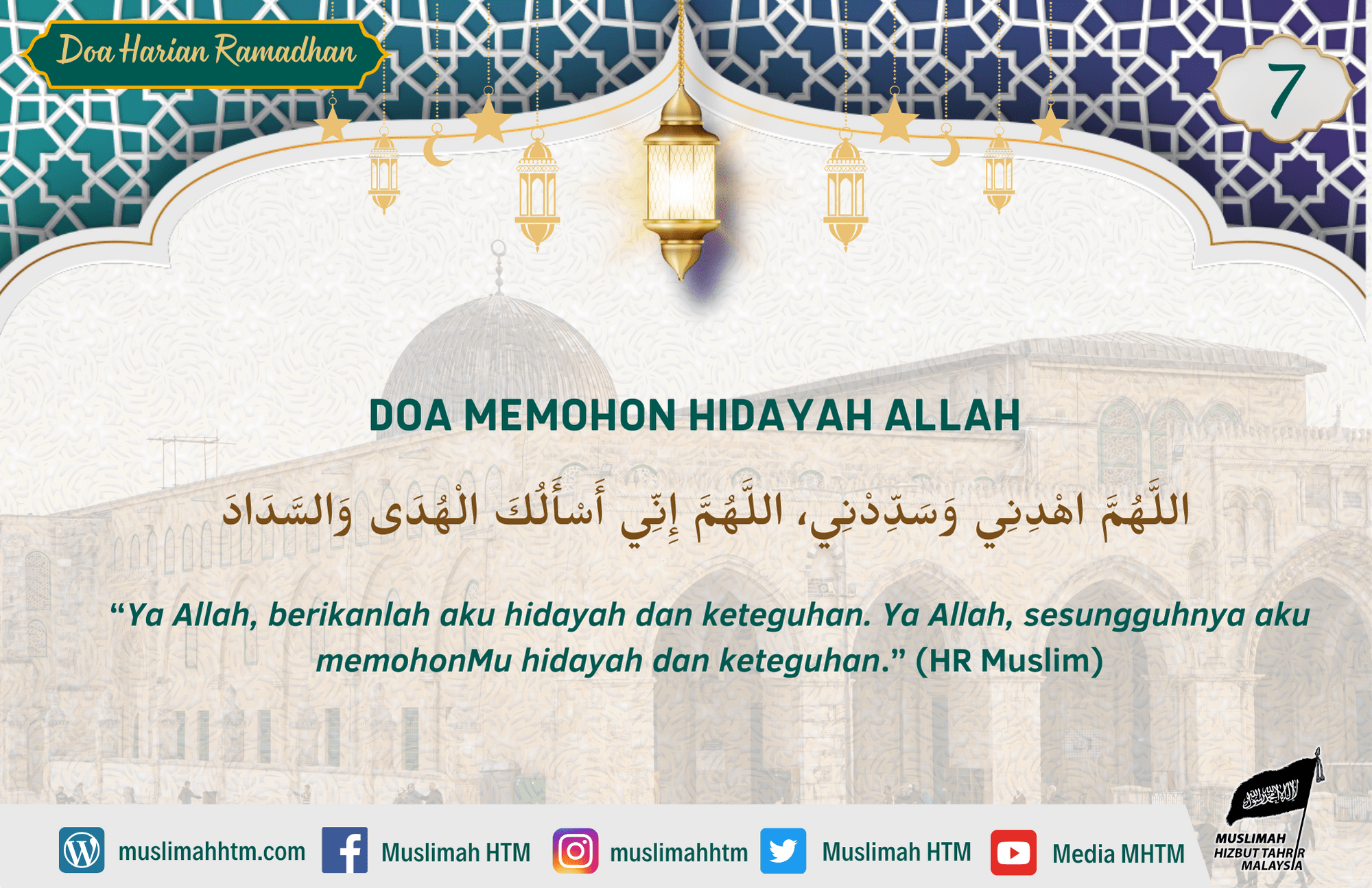 DOA MEMOHON HIDAYAH ALLAH اللَّهُمَّ اهْدِنِي وَسَدِّدْنِي، اللَّهُمَّ إِنِّي أَسْأَلُكَ الْهُدَى وَالسَّدَادَ “Ya Allah, berikanlah aku hidayah dan keteguhan. Ya Allah, sesungguhnya aku memohonMu hidayah dan keteguhan.” (HR Muslim)