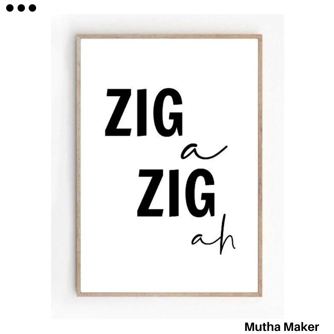 Zig A Zig Ah Mutha Maker