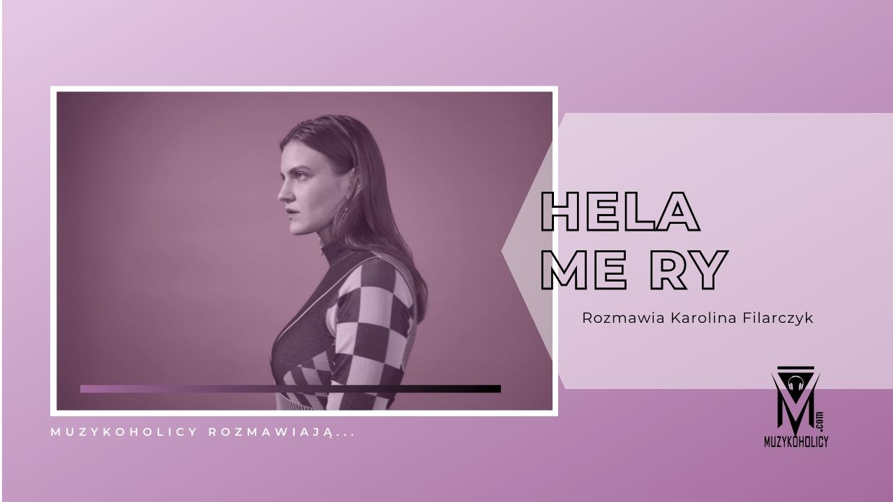 "Śpiewam głównie o codzienności, lubię opowiadać historie i rozbawiać ludzi" - HELA ME RY dla Muzykoholików