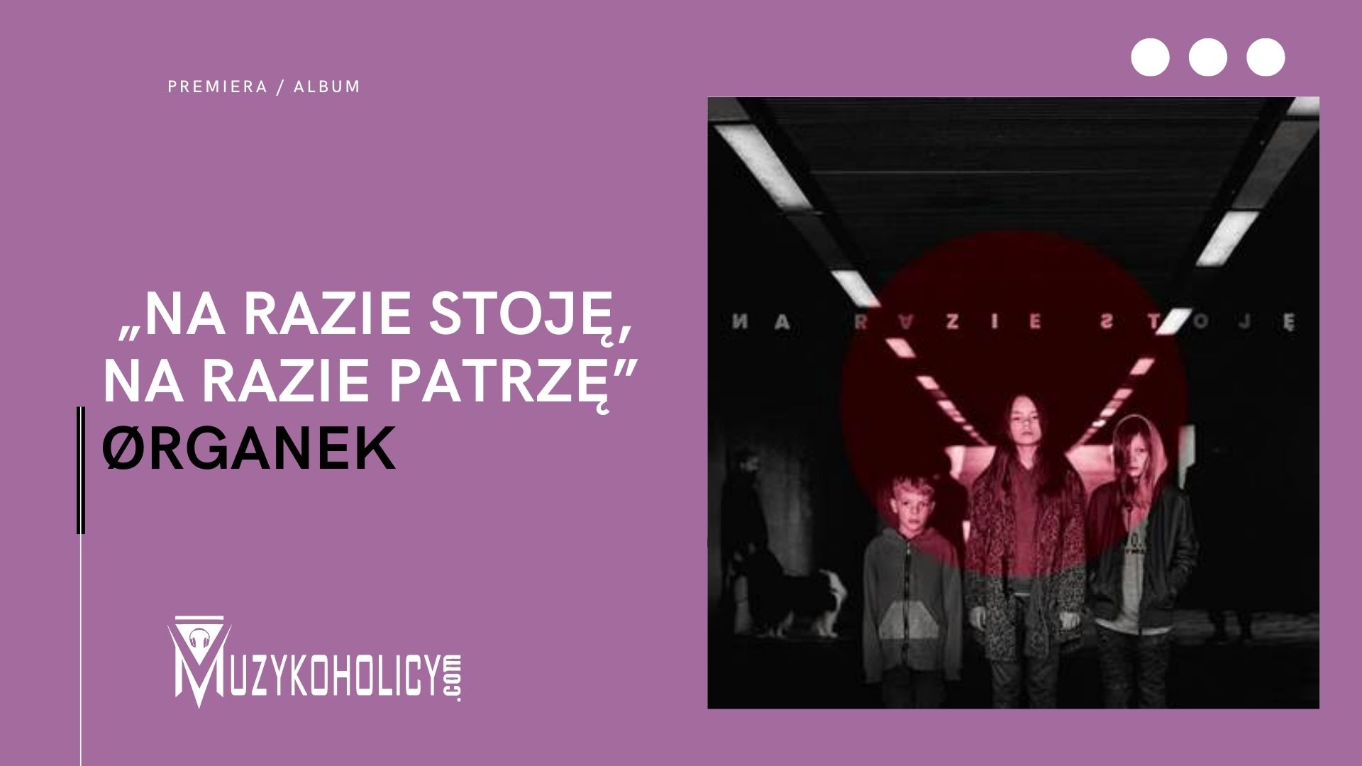 „Na razie stoję, na razie patrzę” - zespół ØRGANEK powraca