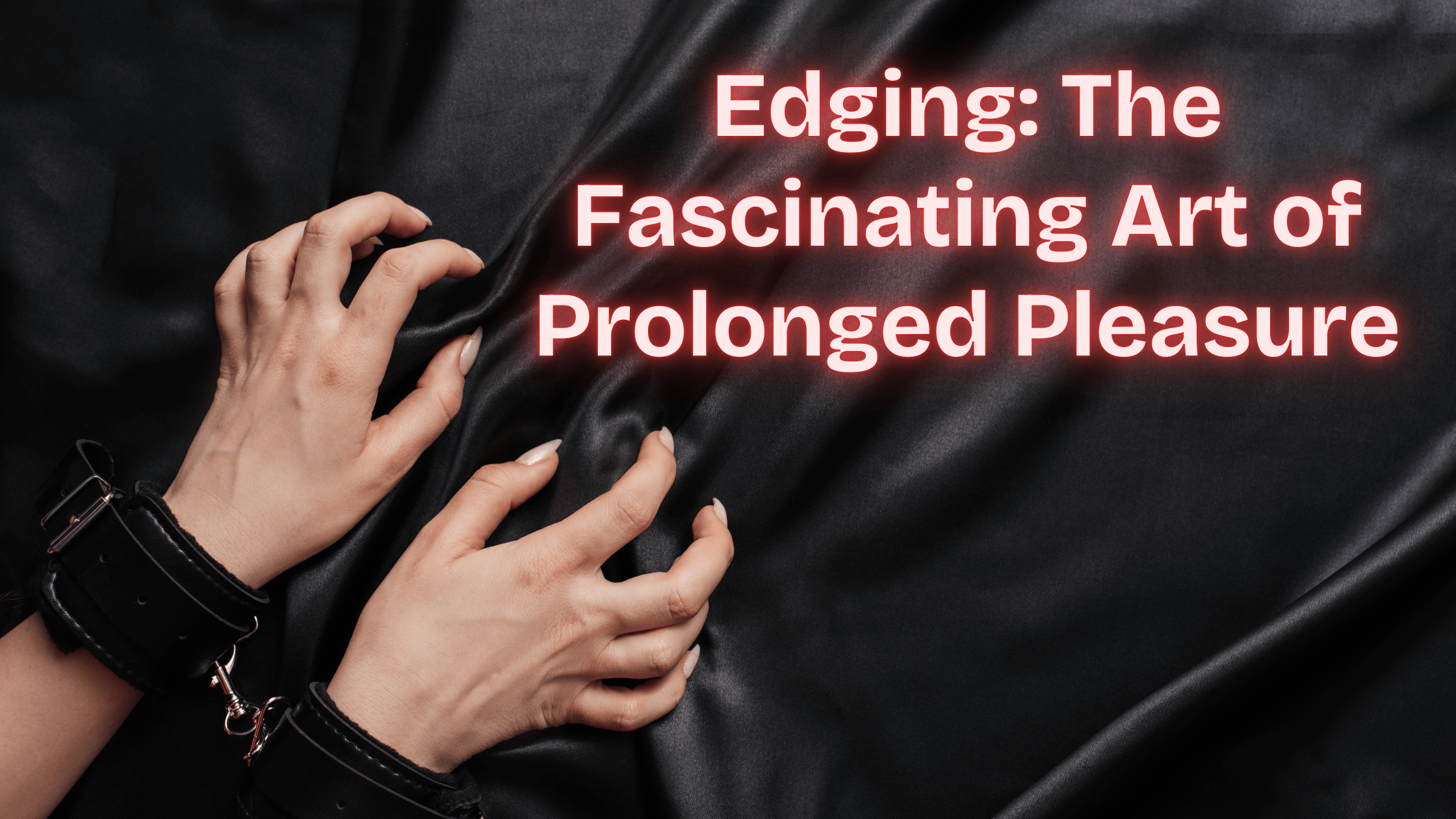 Edging: the Fascinating Art of Prolonged Pleasure
