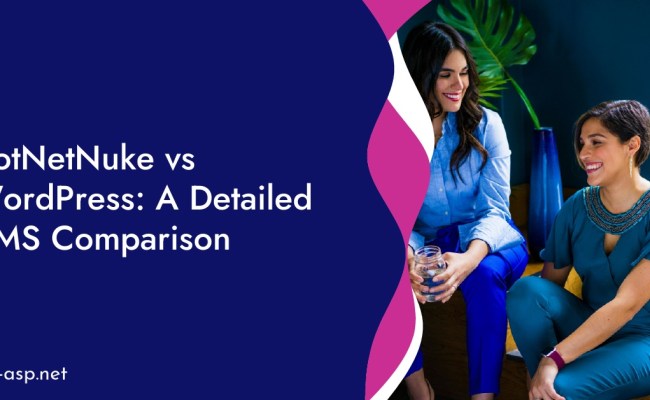 DotNetNuke Vs WordPress: A Detailed CMS Comparison