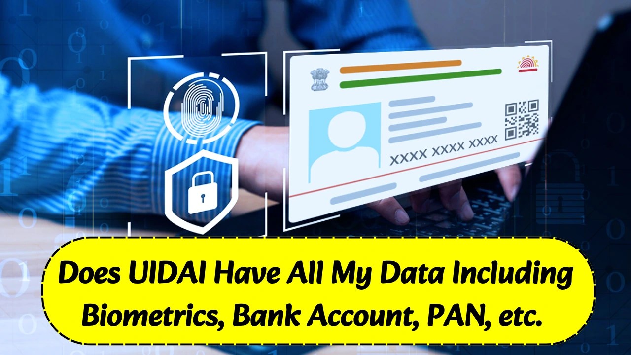 Does UIDAI Have All My Data Including Biometrics, Bank Account, PAN, etc. and Will It Track My Activities?