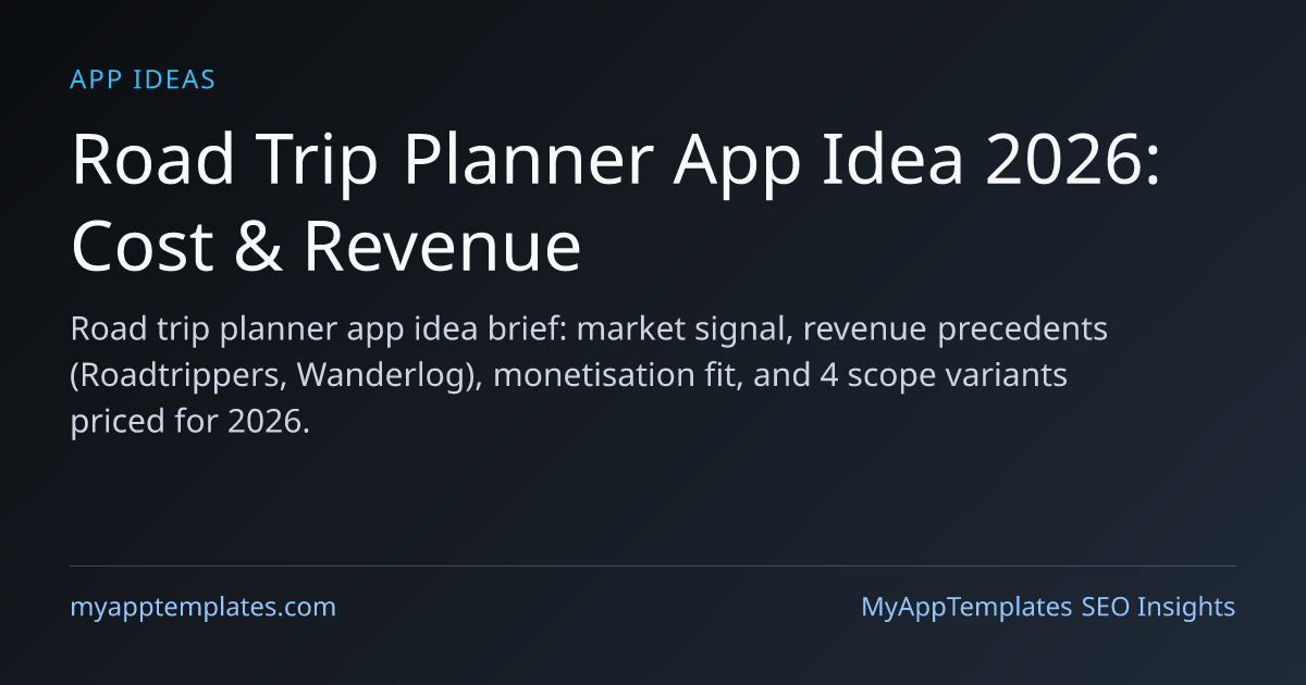 Road Trip Planner App Idea 2026 Cost Revenue Road Trip Planner