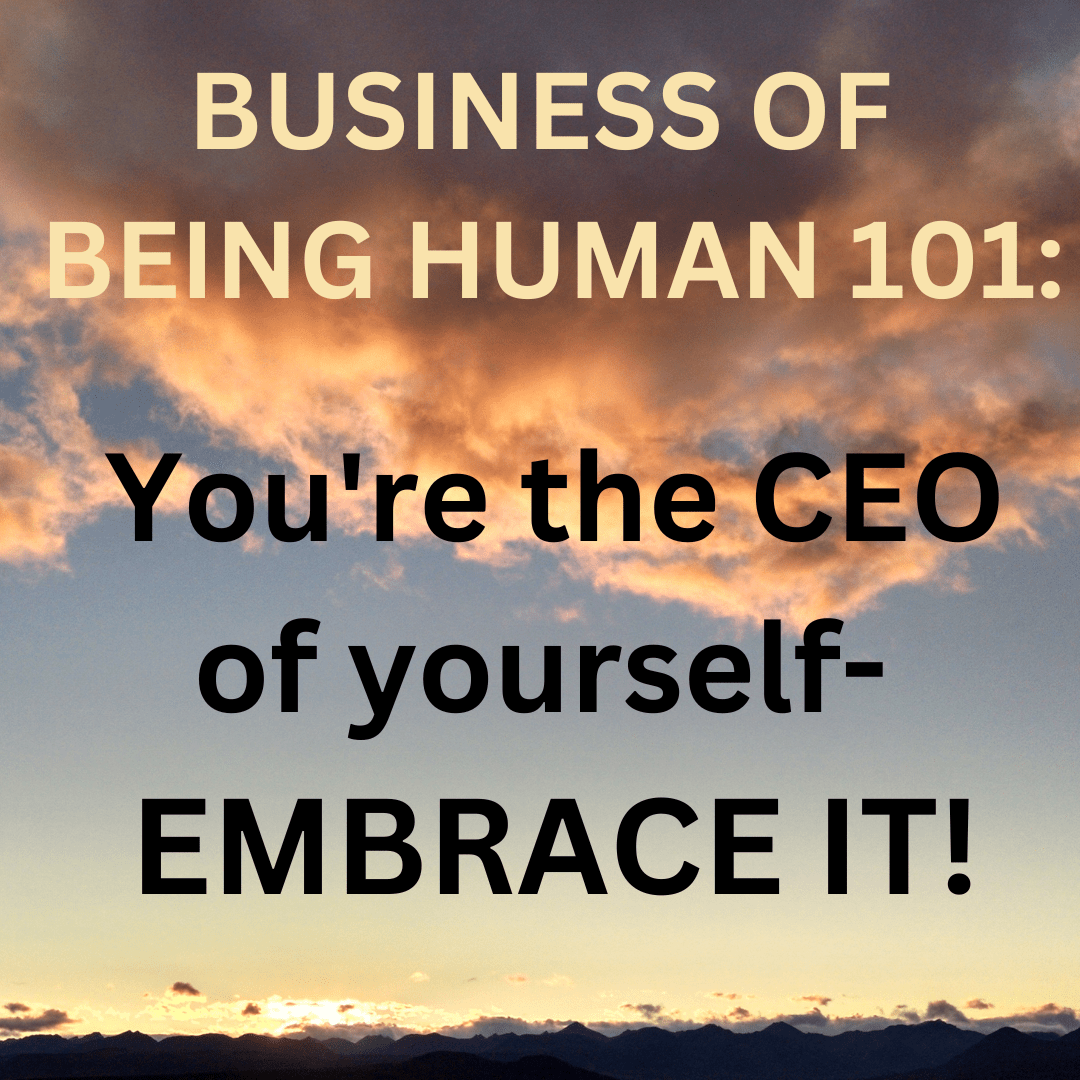 You're the CEO of yourself - embrace it.