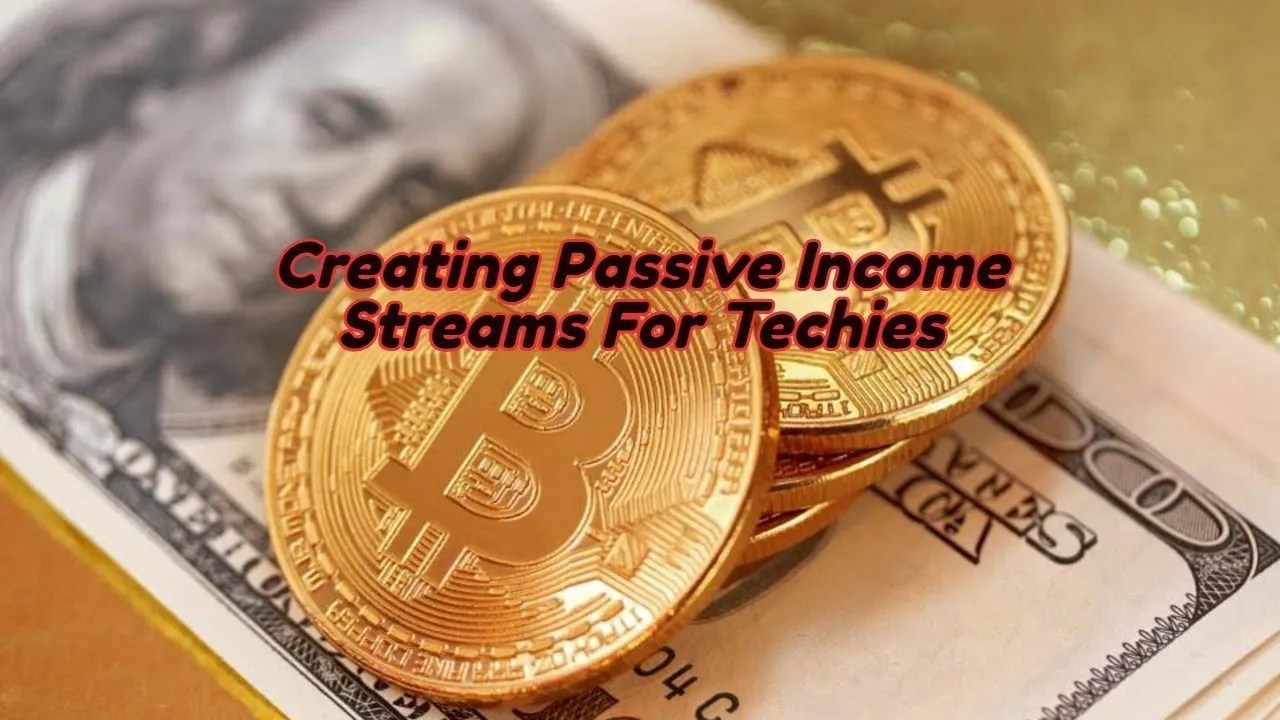 Creating Passive Income Streams For Techies