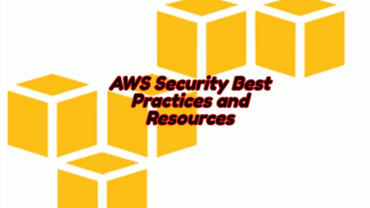 AWS Security Best Practices and Resources to utilize. — to