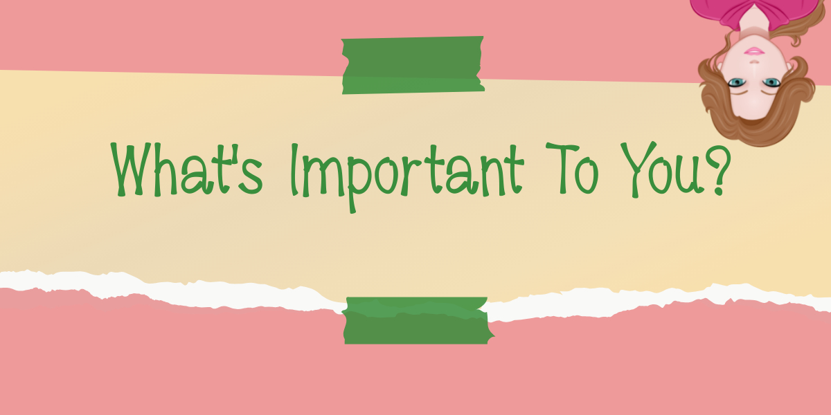 What's Important To You?