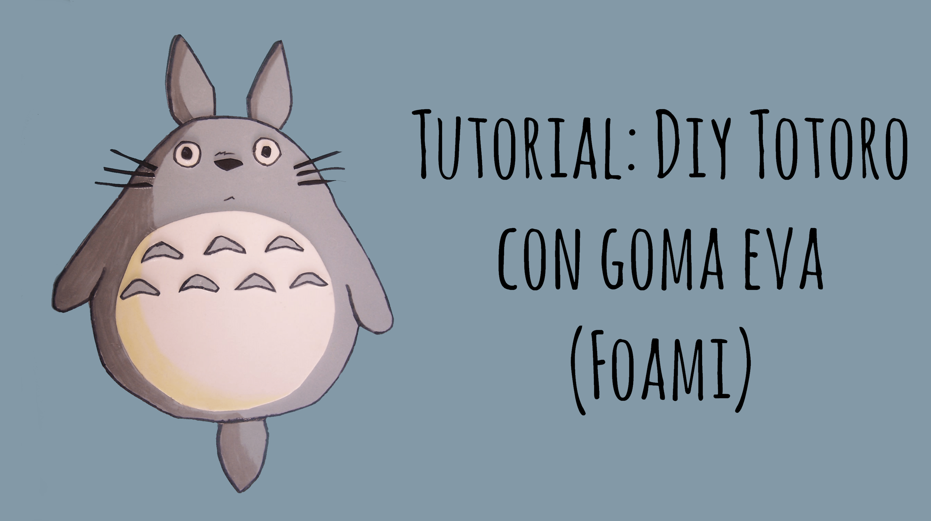 DIY: CREA TU PROPIO TOTORO CON GOMA EVA (FOAMI). | My Diy My Creation, image size:1200x672
