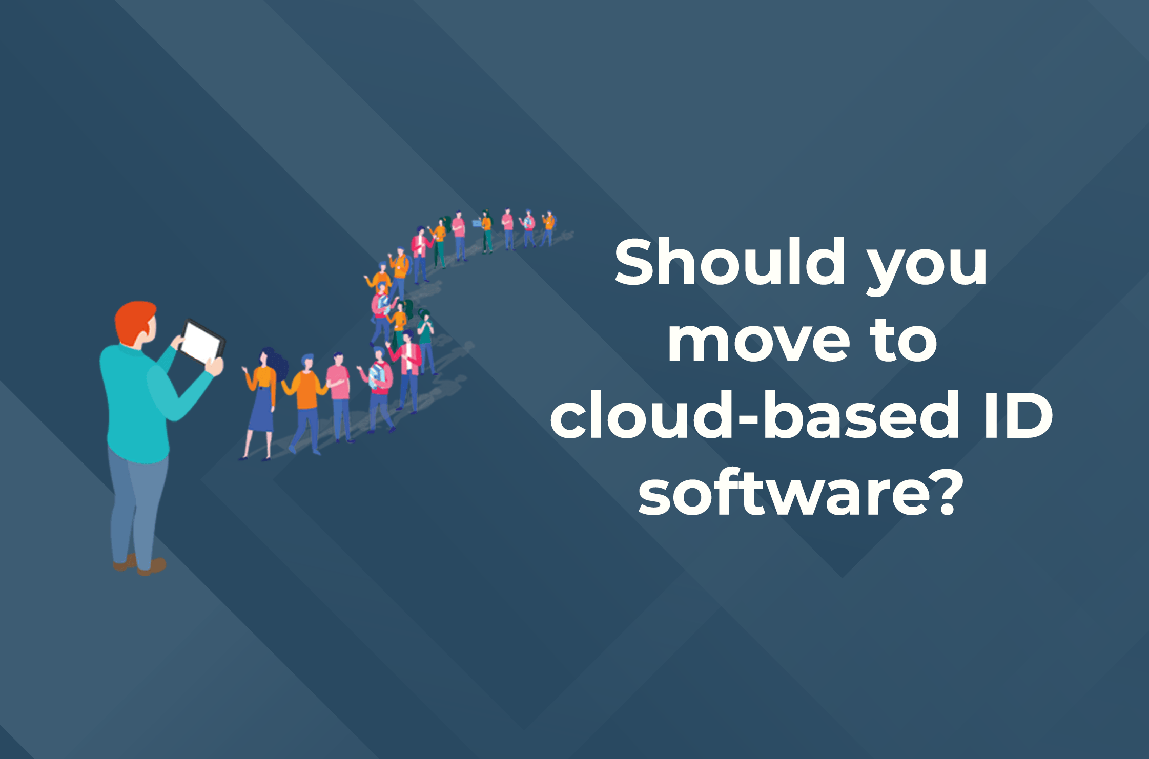 Should you move to cloud-based ID software