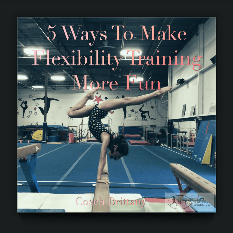 5 Ways To Make Flexibility Training More Fun | My Full Time Athlete