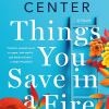 Things You Save in a Fire: A Novel by Katherine Center - Hardcover