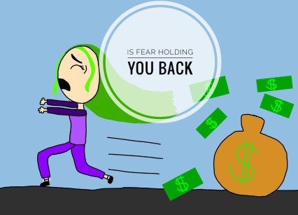 IS FEAR HOLDING
YOU BACK
