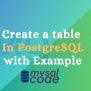 PostgreSQL CREATE TABLE - How To Create A Table In PostgreSQL? - MySQLCode