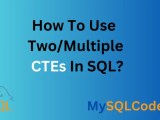 How To Use Multiple Ctes In Sql Mysqlcode