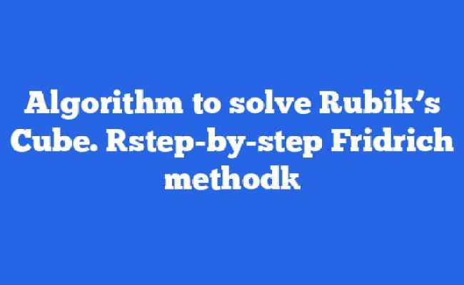 Algorithm To Solve Rubik’s Cube. [step-by-step Fridrich Method] - MySQLgame