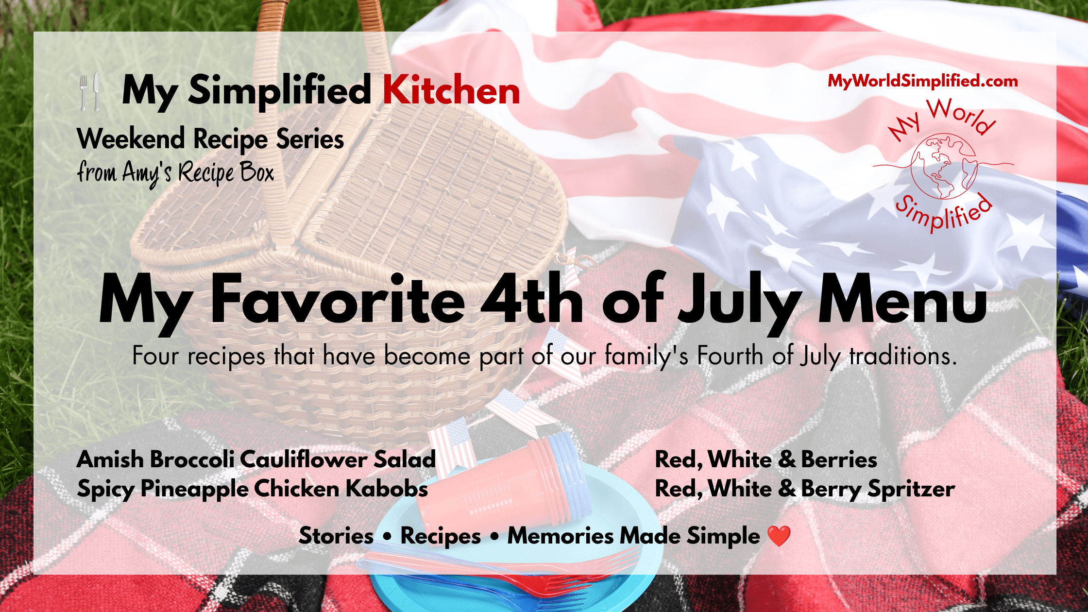 My Simplified Kitchen Weekend Recipe Series featuring Amy's favorite 4th of July menu with grilled chicken kabobs, Amish broccoli cauliflower salad, red white and berries dessert, and berry spritzer.