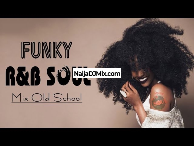 Download Latest Funky R&b Soul Mix Old School Dj Mixtape - Naija