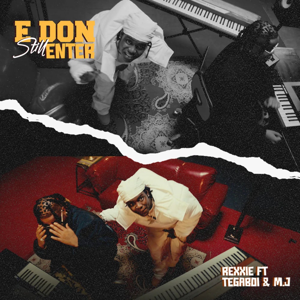 Rexxie - E Don Still Enter Ft Tega Boi Dc & M.j