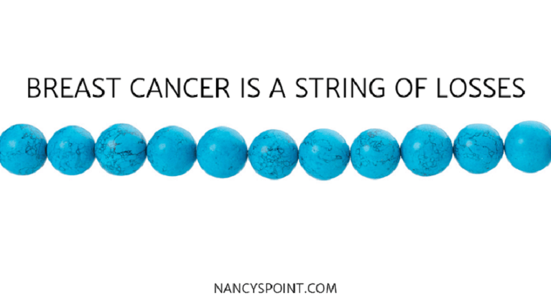 Breast Cancer Is A String of Losses – Nancy's Point