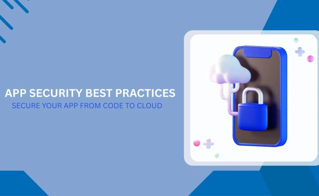 App Security Best Practices: Secure Your App From Code To Cloud