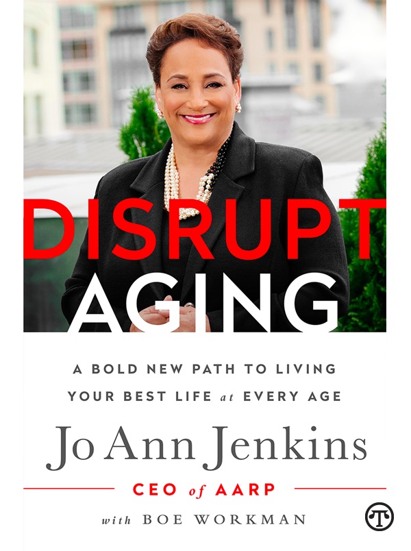It's time to disrupt aging: the realities of aging have changed but attitudes have not by jo ann
