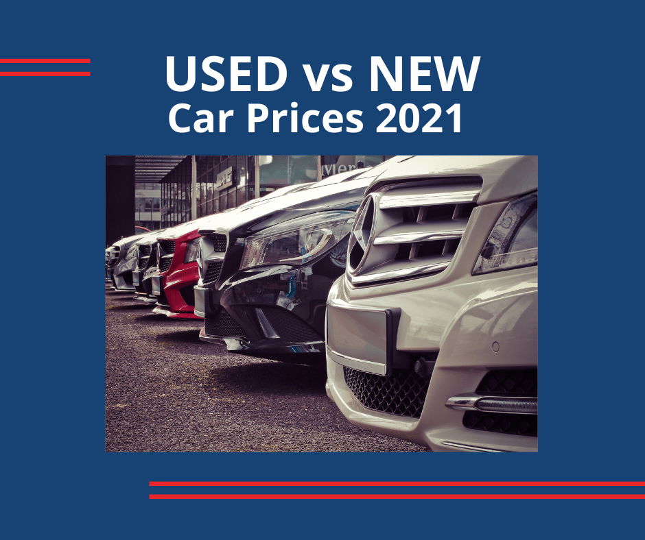 Used car vs. new car prices in 2021: which is better?