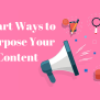 8 Smart Ways To Repurpose Your Blog Content