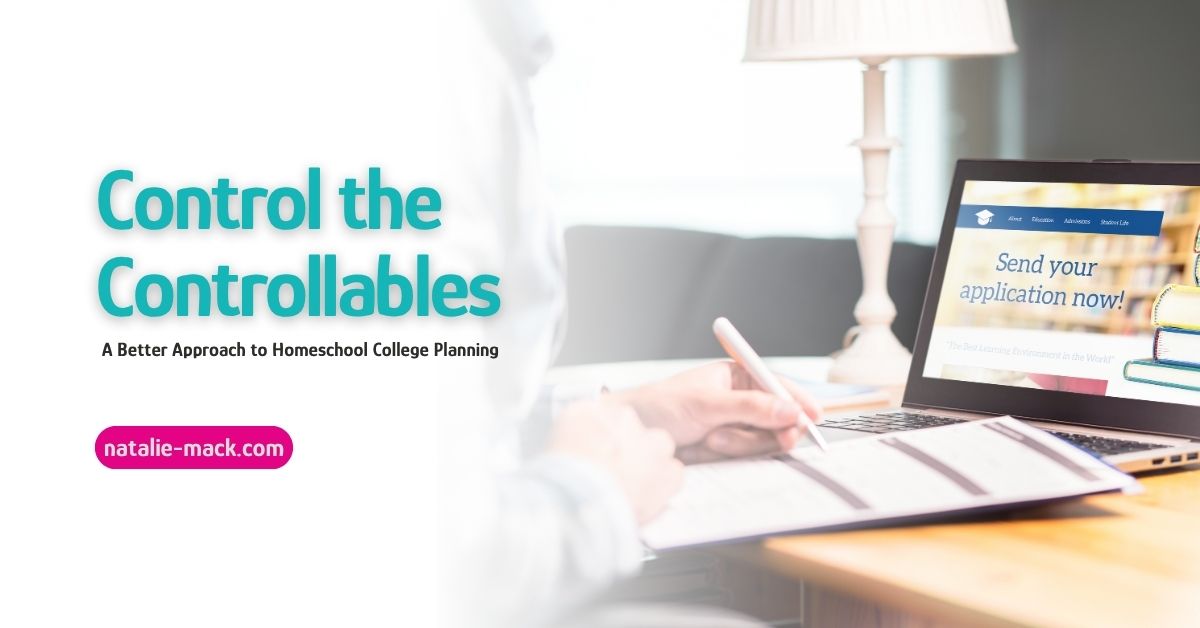 A Better Approach to Homeschool College Planning: Control the Controllables