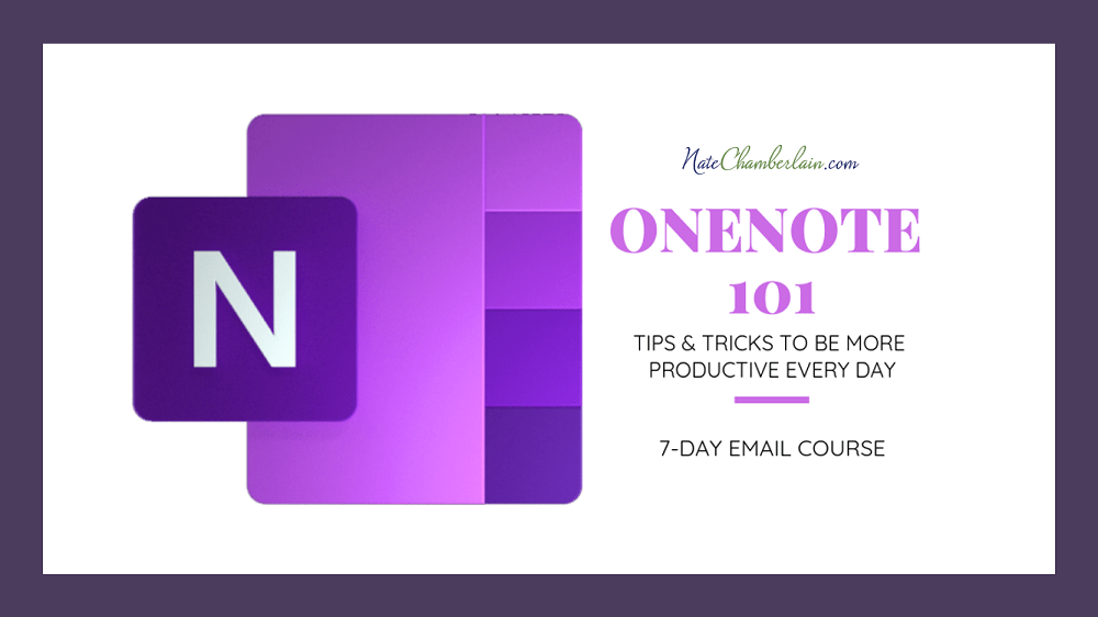 Enroll in my FREE OneNote 101 7-day email course – NateChamberlain.com