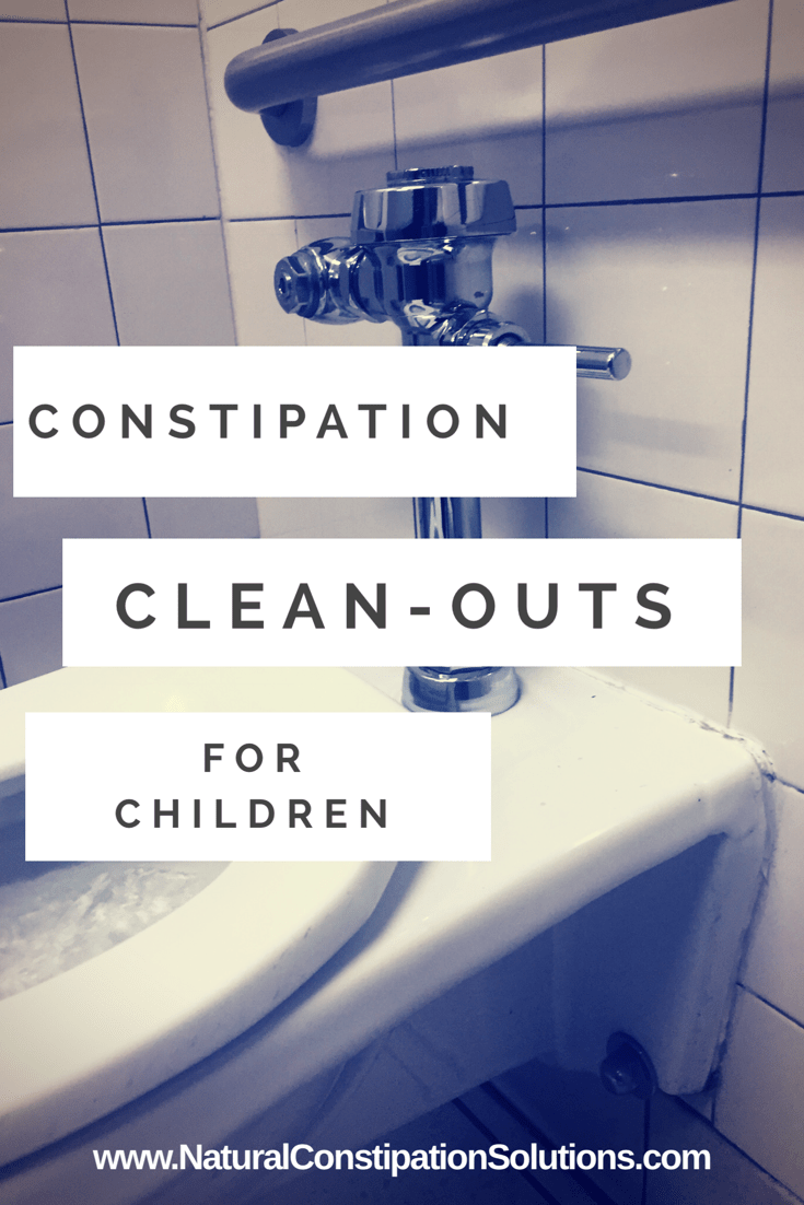 How to do a Clean Out for Your Constipated Child Natural Constipation Solutions