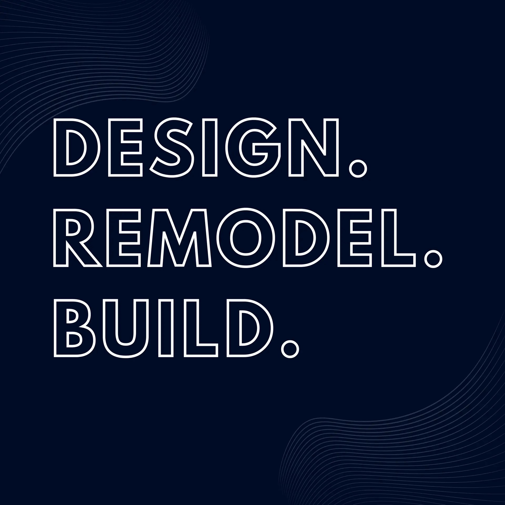 DESIGN. REMODEL. BUILD.
