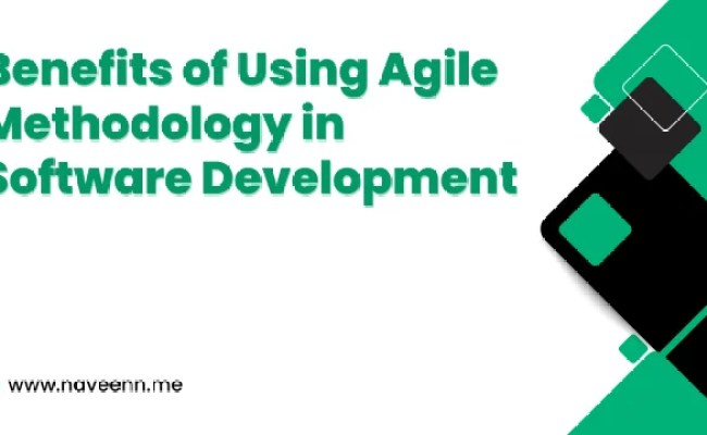Benefits Of Using Agile Methodology In Software Development