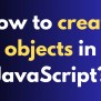 How To Create Objects In JavaScript? - Nawaz Shaik