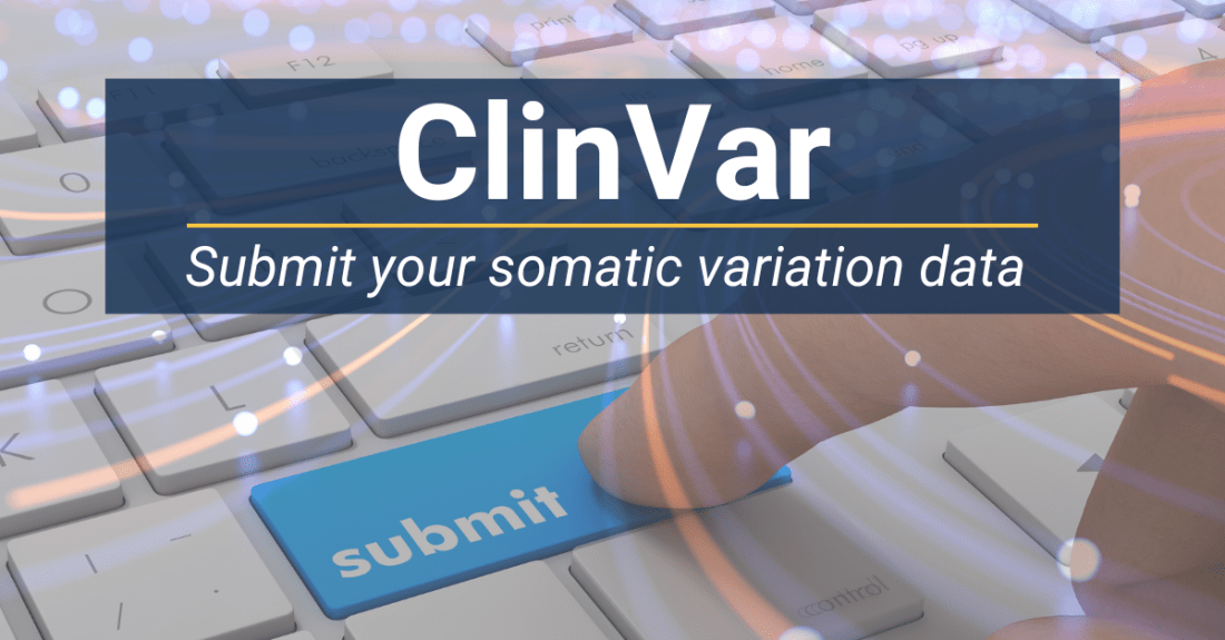 Keyboard in the background with a person's finger pressing a blue submit button. Text says: ClinVar, Submit your somatic variation data.