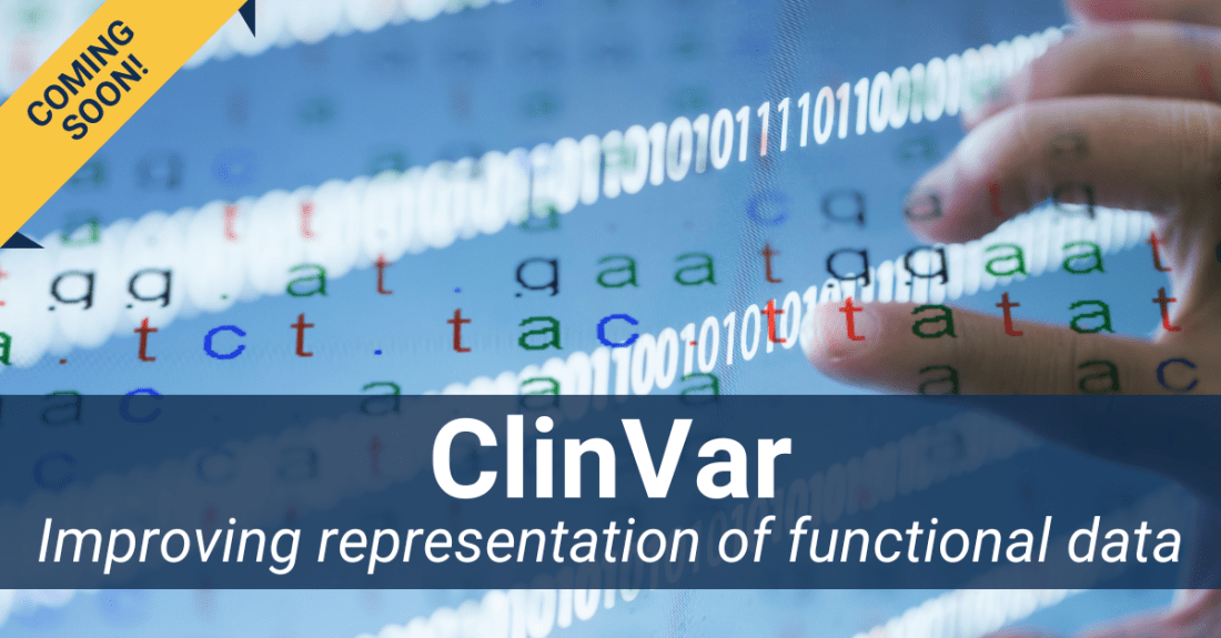 Background has lines of 0 and 1 lit up and lines of a, t, g, c in red, blue and green. Text says: Coming Soon! ClinVar Improving representation of functional data.