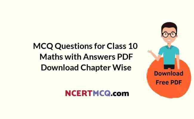 MCQ Questions For Class 10 Maths With Answers PDF Download Chapter Wise ...