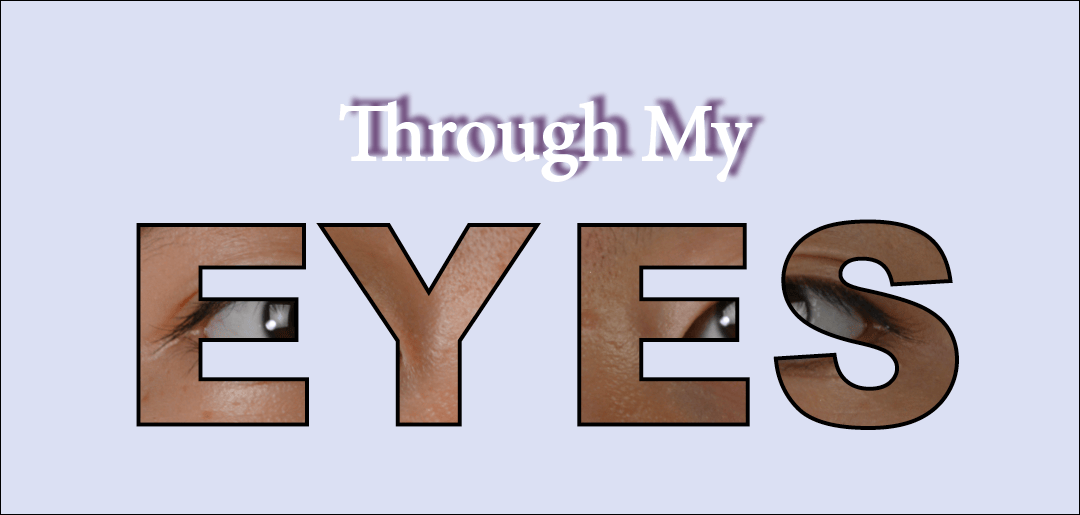 Through my eyes