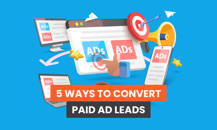 5 ways to convert paid ad leads