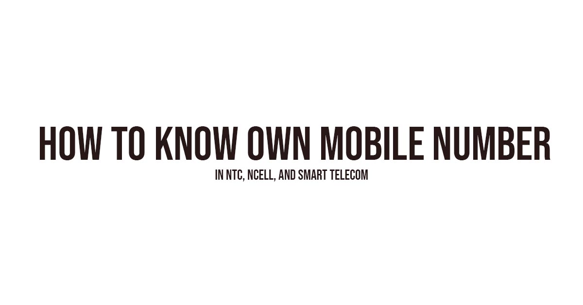 How To Know Own Mobile Number In Ntc, Ncell, And Smart Telecom
