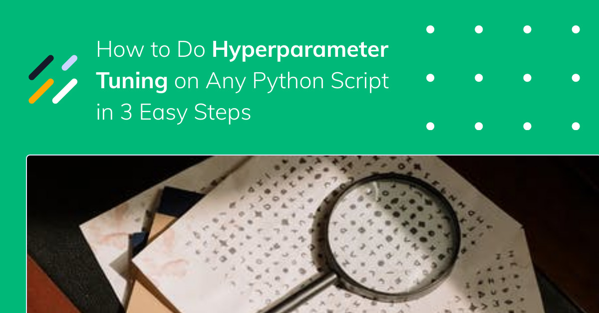 How to Do Hyperparameter Tuning on Any Python Script in 3 Easy Steps ...