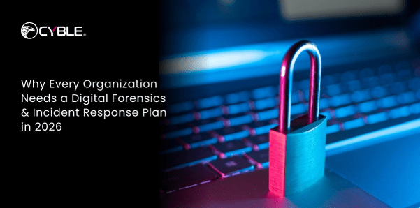 Why Every Organization Needs a Digital Forensics & Incident Response Plan in 2026