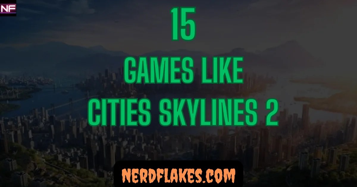 15 Games Like Cities Skylines 2 You Need To Play In 2026 Nerd Flakes Cities Skylines 2 