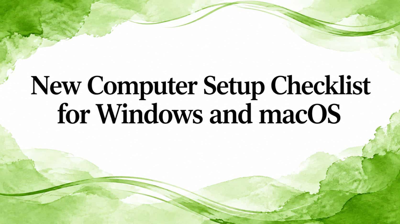 New Computer Setup Checklist for Windows and macOS